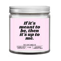 If It's Meant To Be, Then It's Up To Me DC-Funny Candle Co