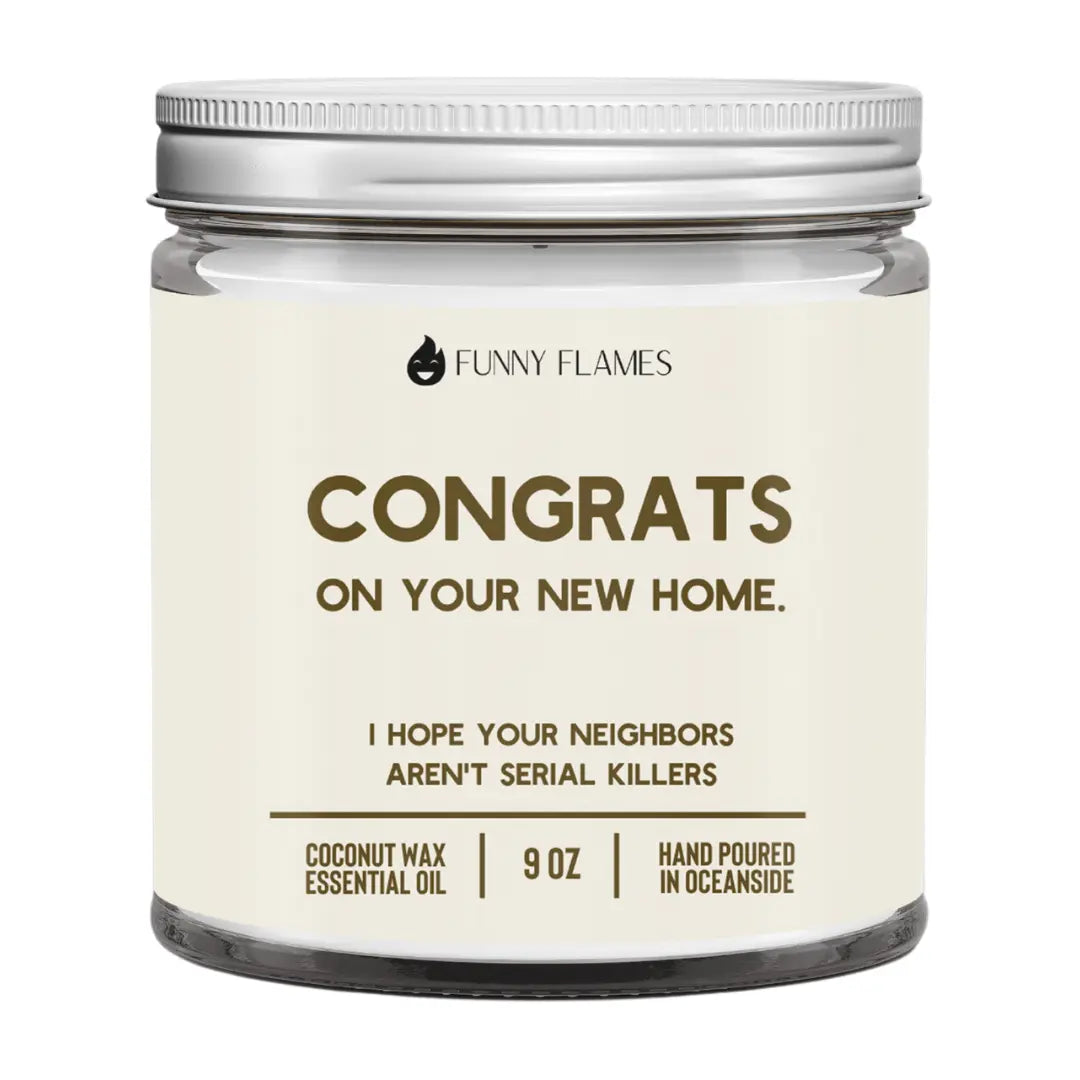 Congrats On Your New Home, I Hope Your Neighbors Aren't Serial Killers DC-Funny Candle Co