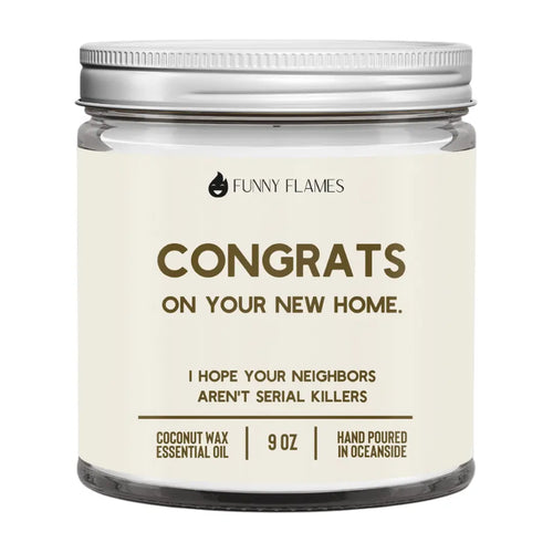 Congrats On Your New Home, I Hope Your Neighbors Aren't Serial Killers DC-Funny Candle Co