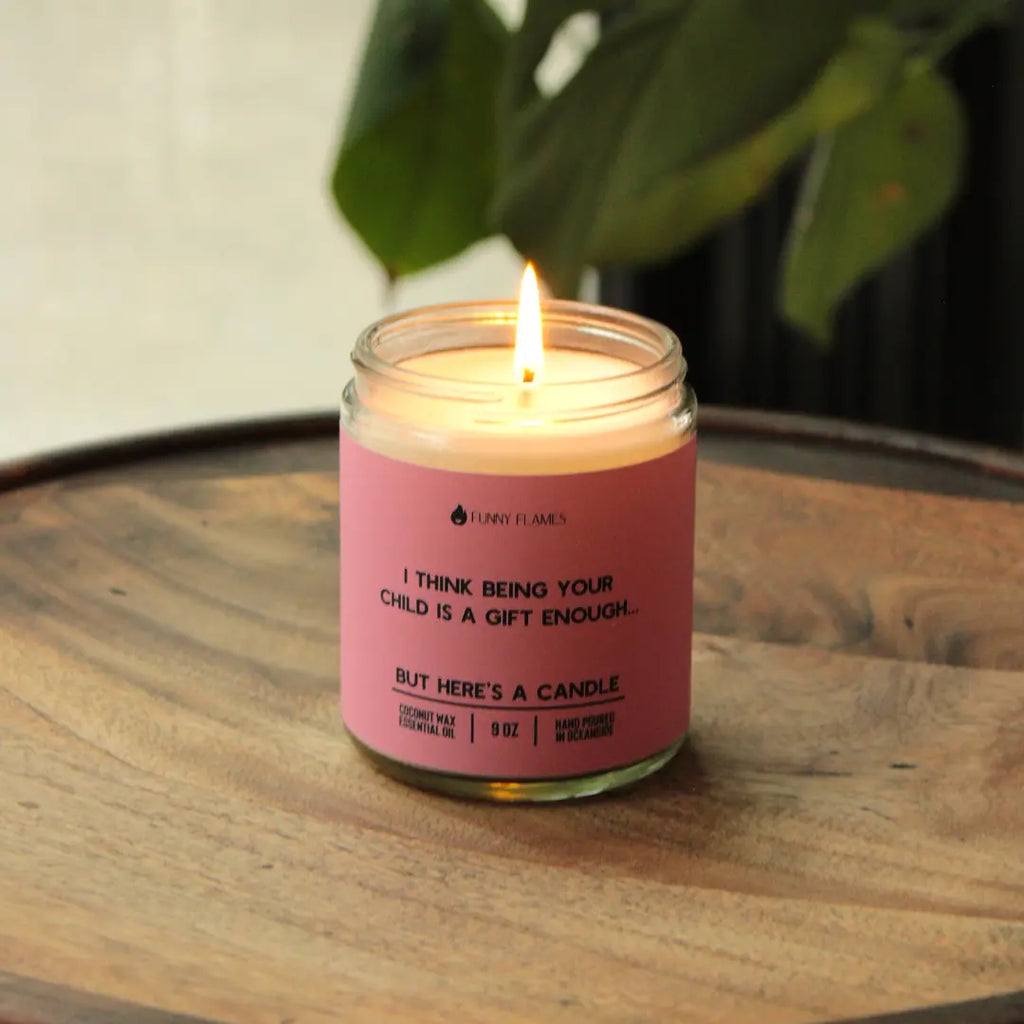 I Think Being Your Child Is A Gift Enough DC-Funny Candle Co