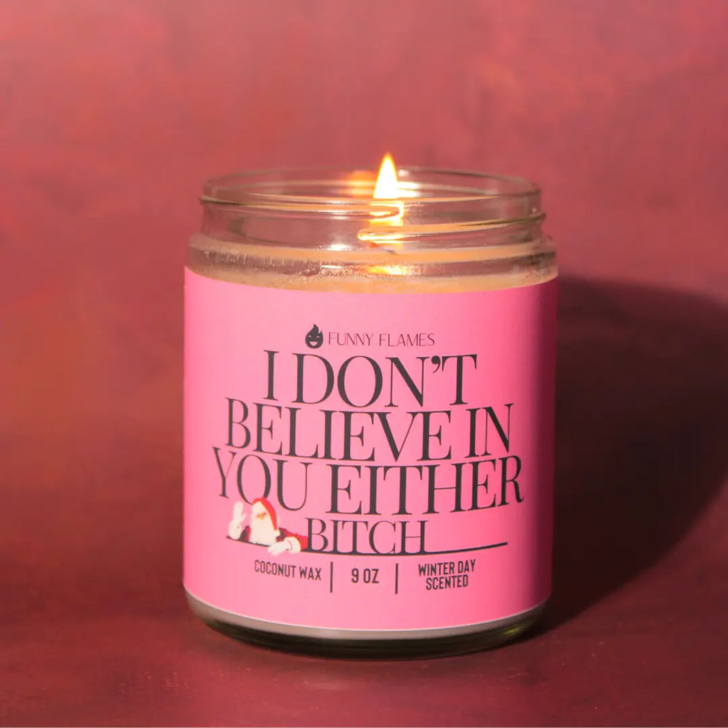 I Don't Believe In You Either Bitch - Funny santa Christmas DC-Funny Candle Co