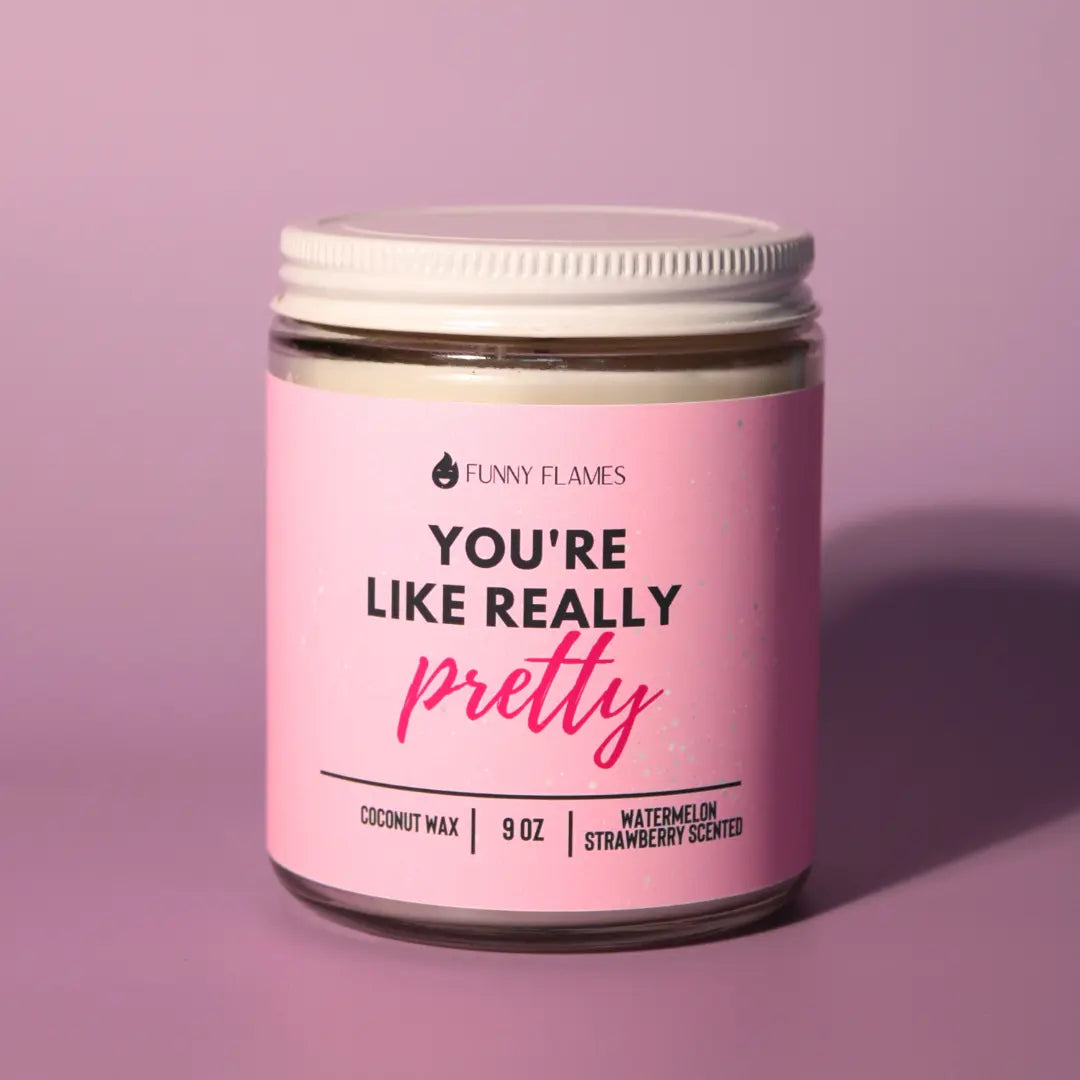 You're Like Really Pretty DC-Funny Candle Co