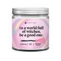 In a world full of witches, be a good one. DC-Funny Candle Co