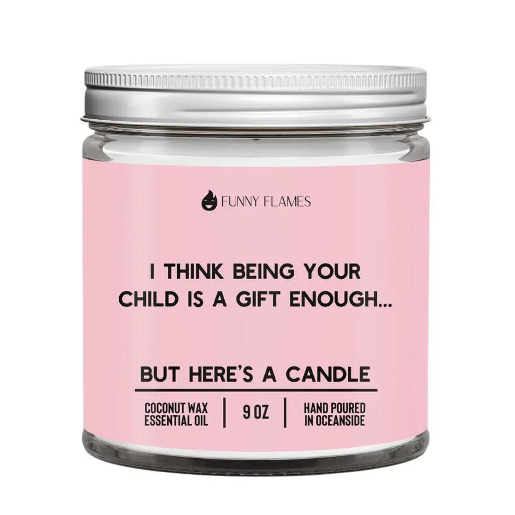 I Think Being Your Child Is A Gift Enough DC-Funny Candle Co