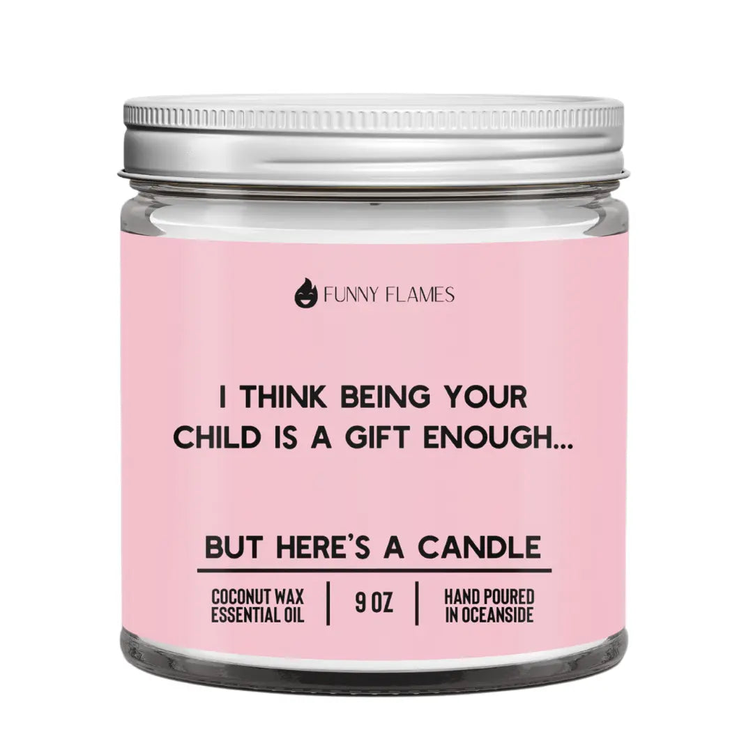 I Think Being Your Child Is A Gift Enough DC-Funny Candle Co