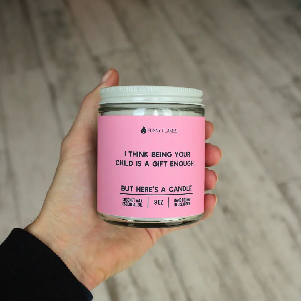 I Think Being Your Child Is A Gift Enough DC-Funny Candle Co