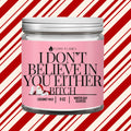 I Don't Believe In You Either Bitch - Funny santa Christmas DC-Funny Candle Co