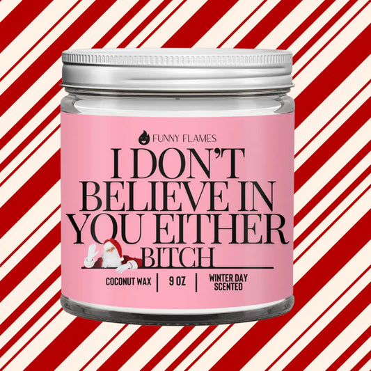 I Don't Believe In You Either Bitch - Funny santa Christmas DC-Funny Candle Co