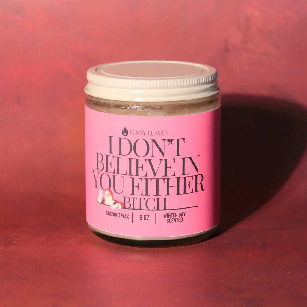 I Don't Believe In You Either Bitch - Funny santa Christmas DC-Funny Candle Co