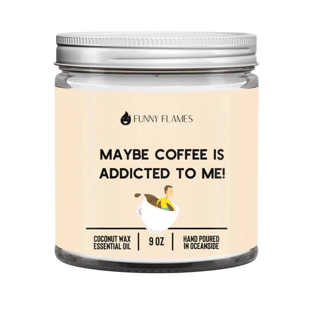 Maybe Coffee Is Addicted To Me! DC-Funny Candle Co