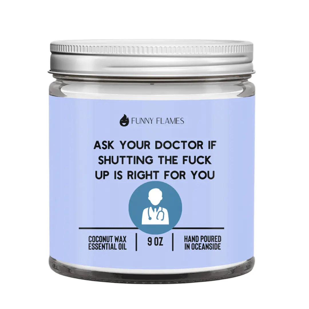 Ask Your Doctor If Shutting The Fuck Up Is Right For You DC-Funny Candle Co