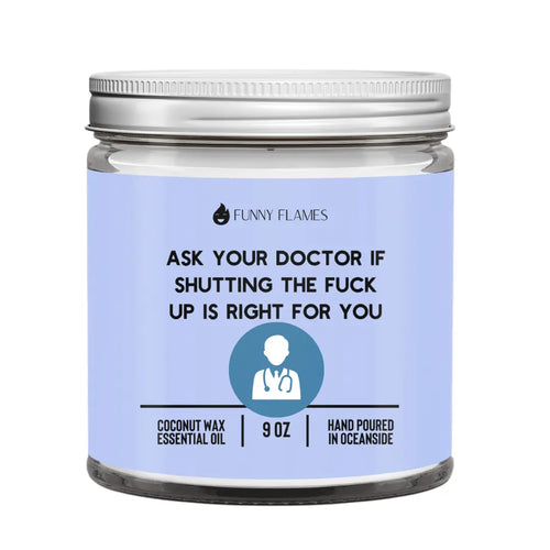 Ask Your Doctor If Shutting The Fuck Up Is Right For You DC-Funny Candle Co