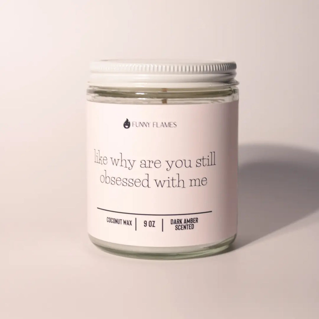 Like Why Are You Still Obsessed With Me DC-Funny Candle Co