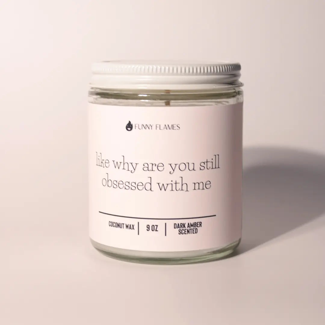 Like Why Are You Still Obsessed With Me DC-Funny Candle Co