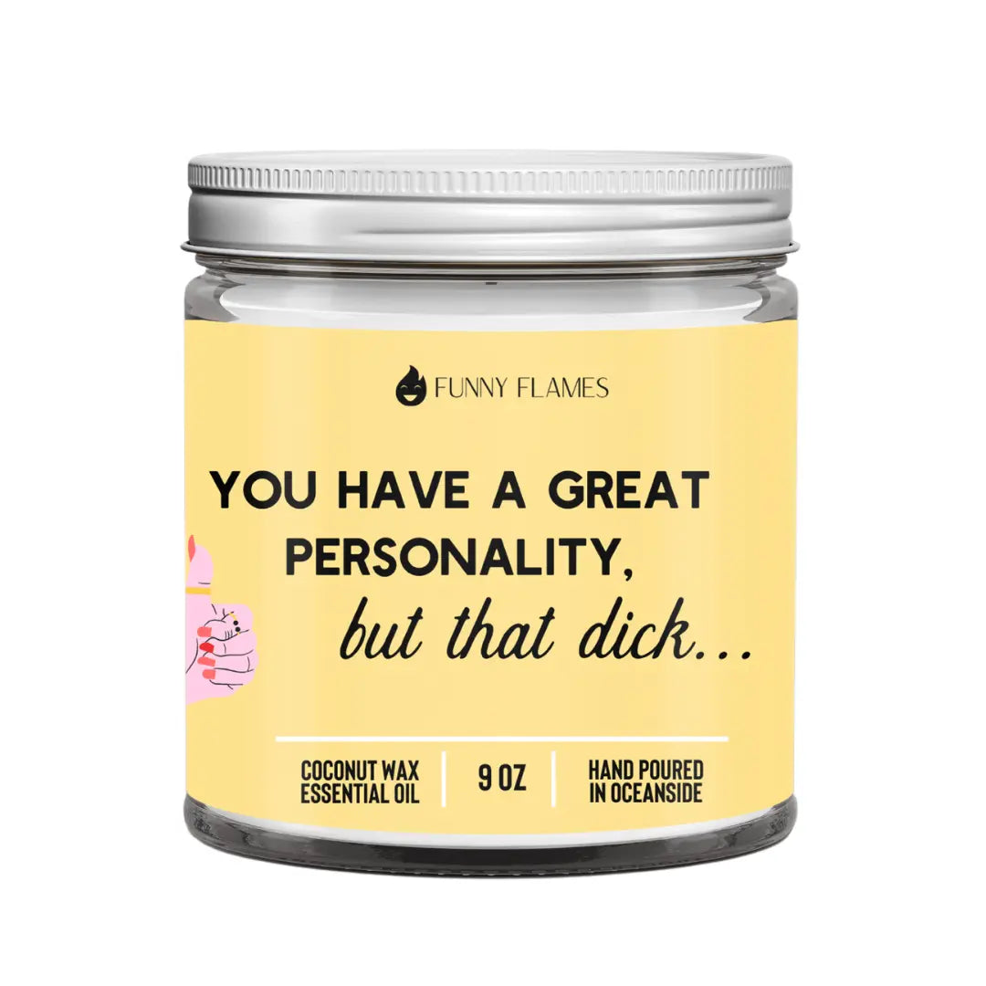 You have a great personality DC-Funny Candle Co