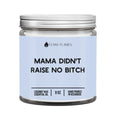 Mama Didn't Raise No B*tch DC-Funny Candle Co