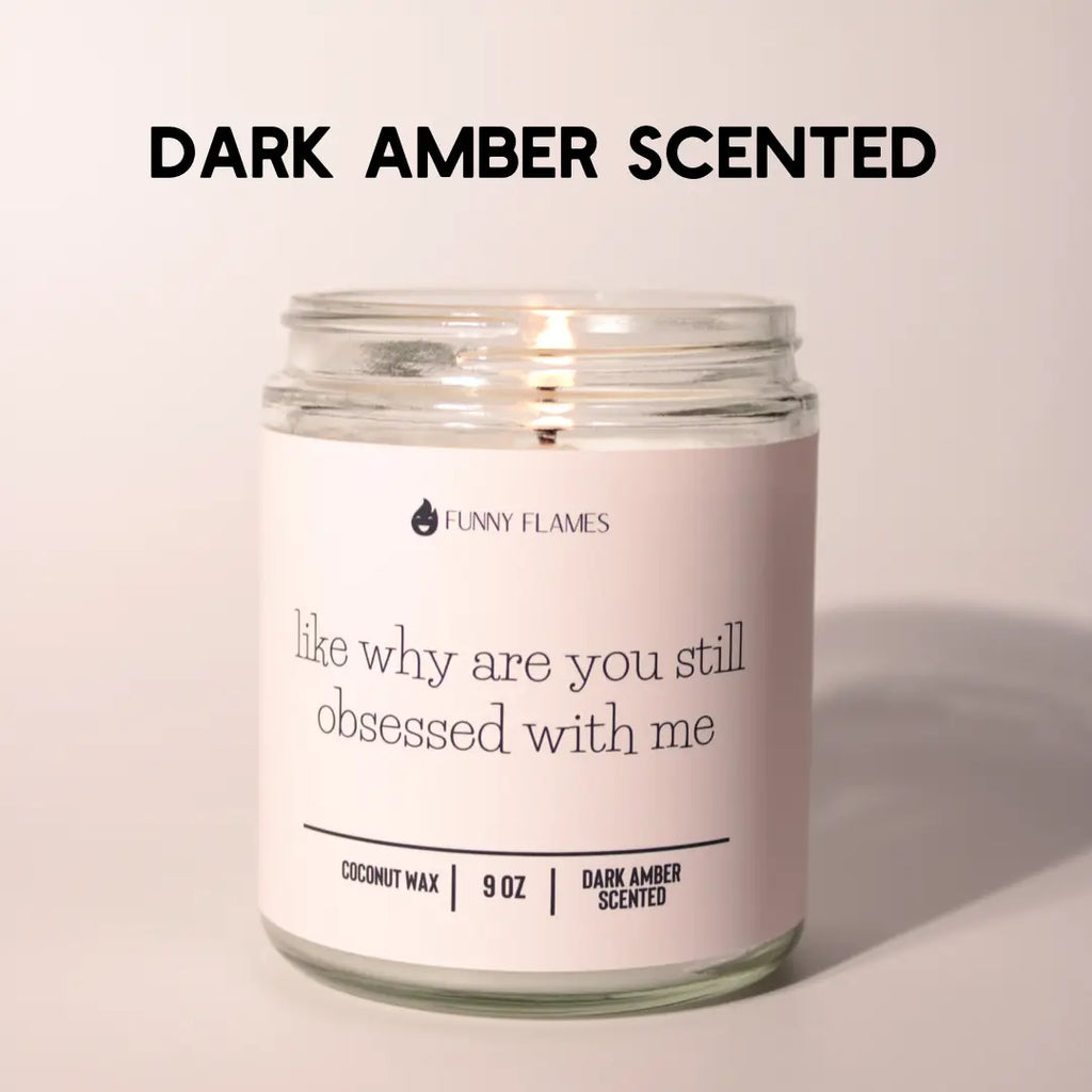 Like Why Are You Still Obsessed With Me DC-Funny Candle Co