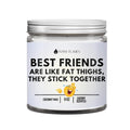 Best Friends Are Like Fat Thighs... DC-Funny Candle Co
