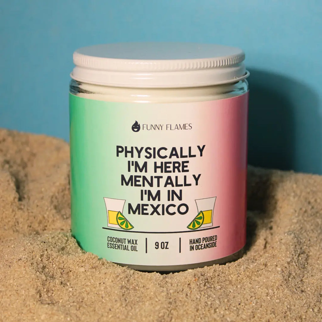 Physically I'm Here, Mentally I'm in Mexico DC-Funny Candle Co