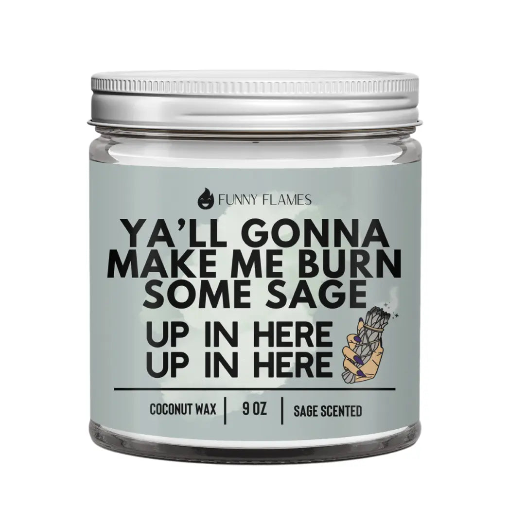 Ya'll Gonna Make Me Burn Some Sage, Up In Here, Up In Here DC-Funny Candle Co