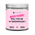 Bitch please! Will you be my bridesmaid? DC-Funny Candle Co