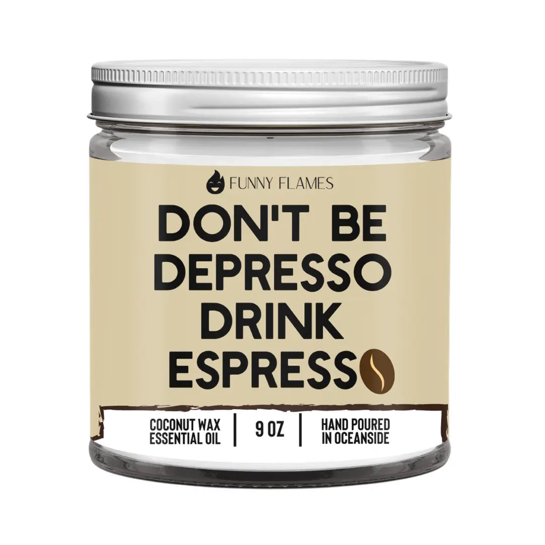 Don't Be Depresso, Drink Espresso DC-Funny Candle Co