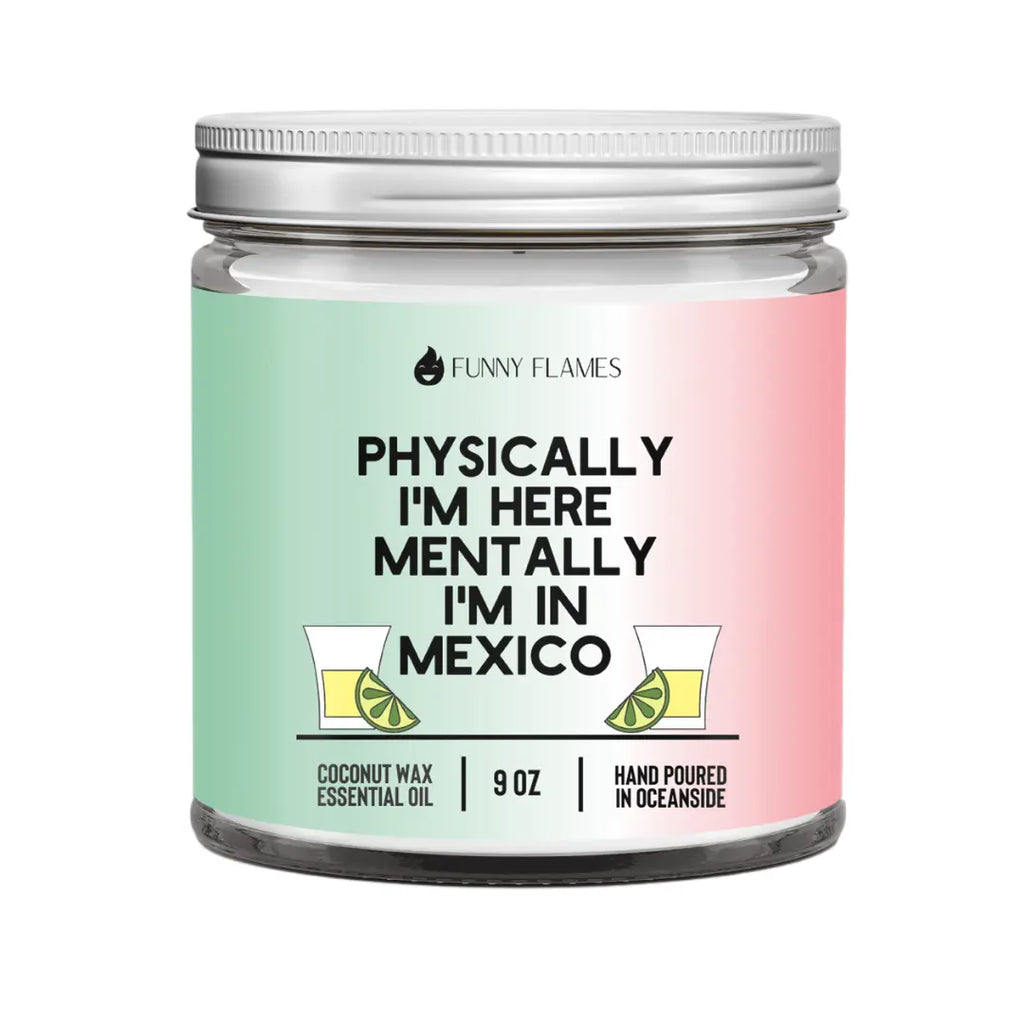 Physically I'm Here, Mentally I'm in Mexico DC-Funny Candle Co