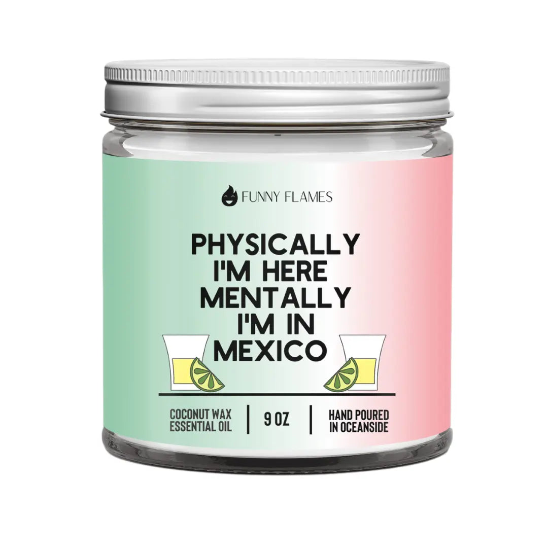 Physically I'm Here, Mentally I'm in Mexico DC-Funny Candle Co