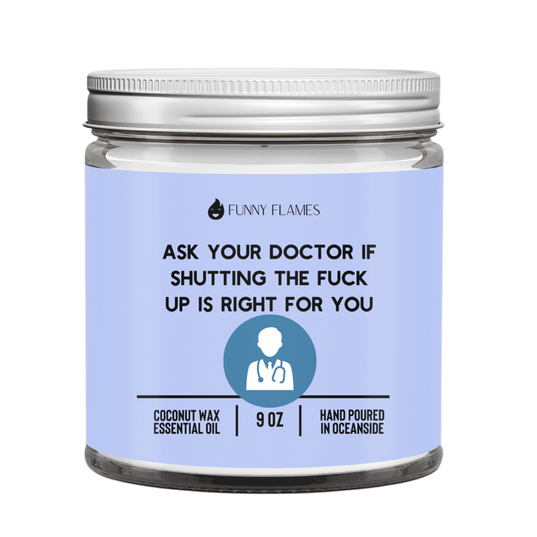 Ask Your Doctor If Shutting The Fuck Up Is Right For You - Funny Flames