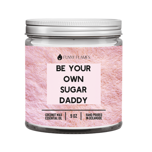 Be Your Own Sugar Daddy - Funny Flames