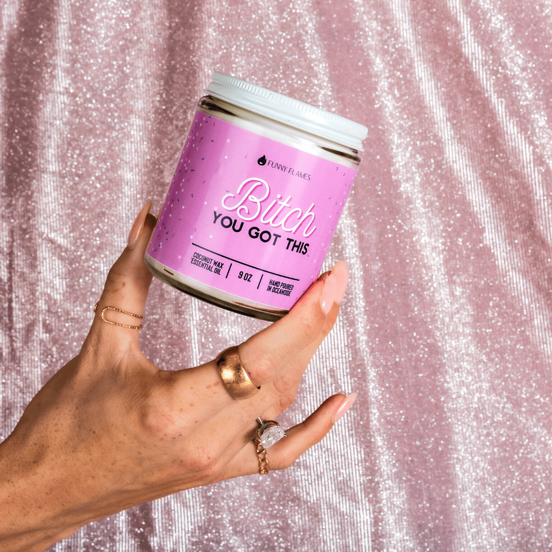 Bitch You Got This - 9oz Candle - Funny Flames