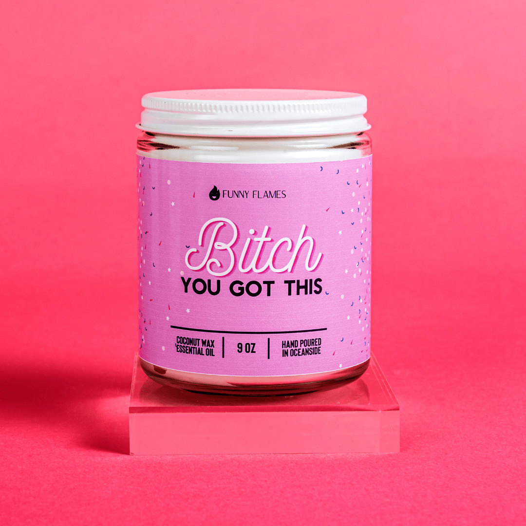 Bitch You Got This - 9oz Candle - Funny Flames