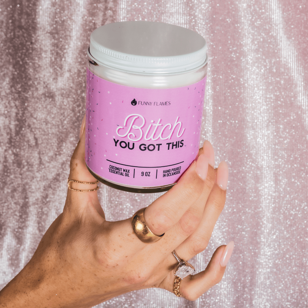 Bitch You Got This - 9oz Candle - Funny Flames