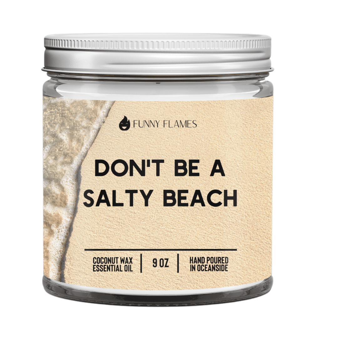 Don't Be A Salty Beach - Funny Flames