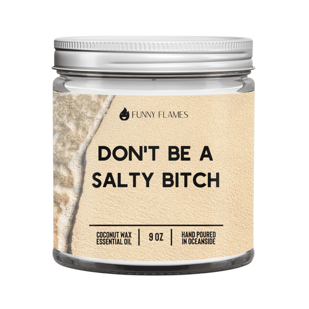 Don't Be A Salty Bitch - Funny Flames
