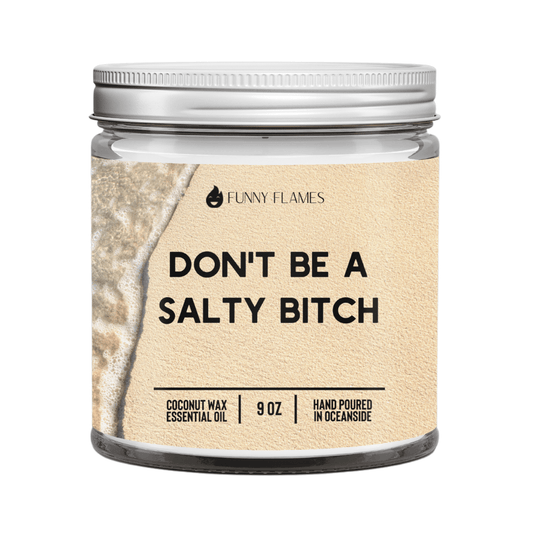 Don't Be A Salty Bitch - Funny Flames