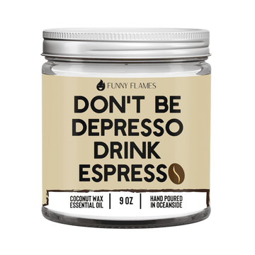 Don't Be Depresso, Drink Espresso - Funny Flames