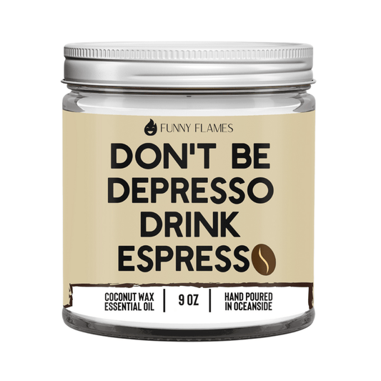 Don't Be Depresso, Drink Espresso - Funny Flames