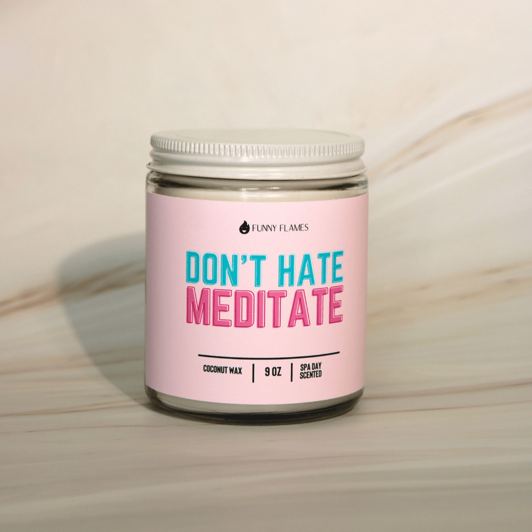 Don't Hate, Meditate - Funny Flames