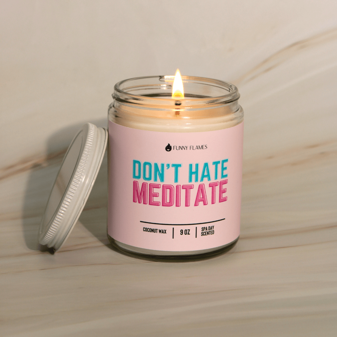 Don't Hate, Meditate - Funny Flames