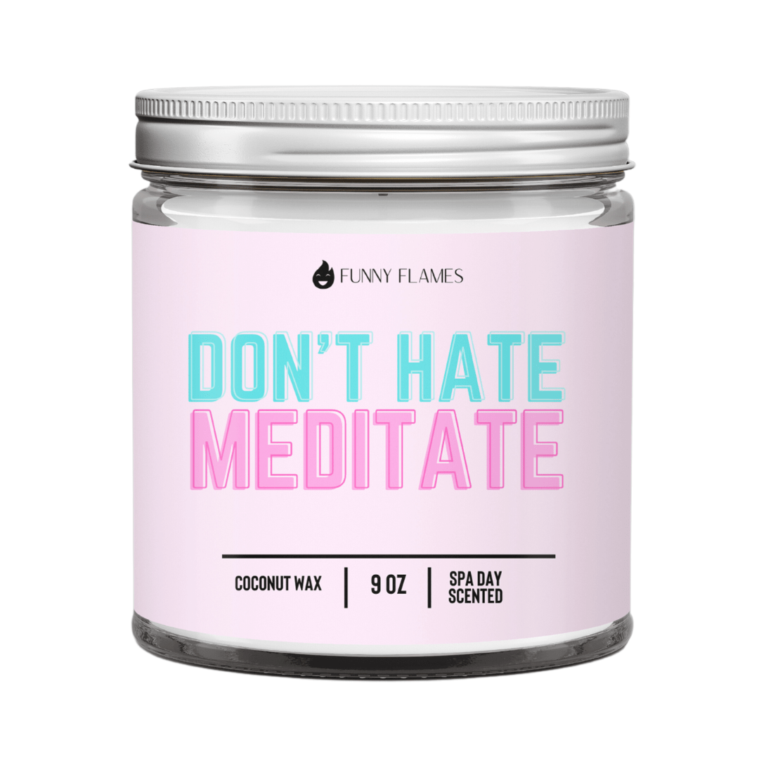 Don't Hate, Meditate - Funny Flames