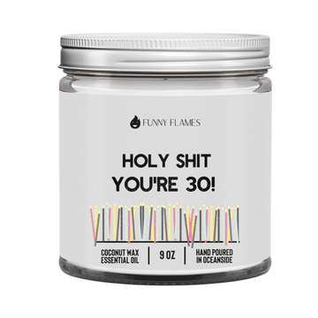 Holy Sh*t, You're 30 - Funny Flames
