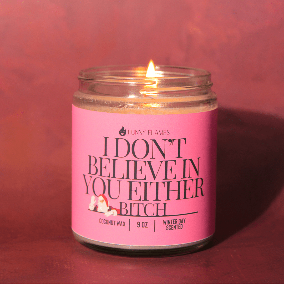 I Don't Believe In You Either Bitch - Funny santa Christmas - Funny Flames