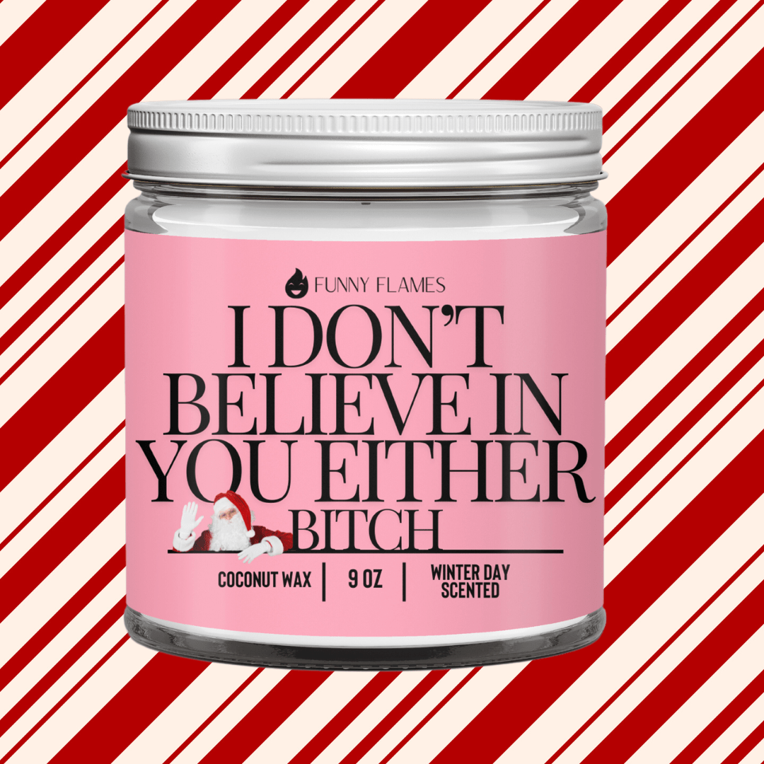 I Don't Believe In You Either Bitch - Funny santa Christmas - Funny Flames