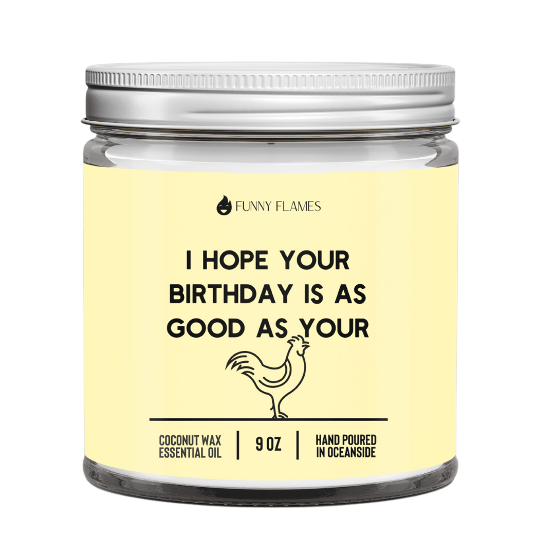 I Hope Your Birthday Is As Good As Your - Funny Flames