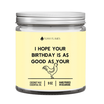 I Hope Your Birthday Is As Good As Your - Funny Flames