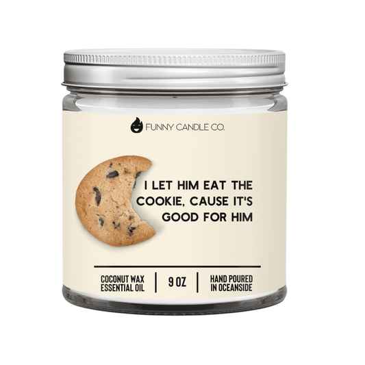I Let Him Eat The Cookie Cause It's Good For Him - Coconut Wax Candles