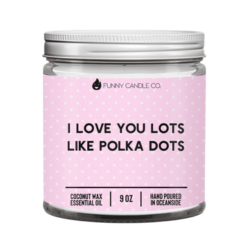 I Love You Lots Like Polka Dots - Funny Flames