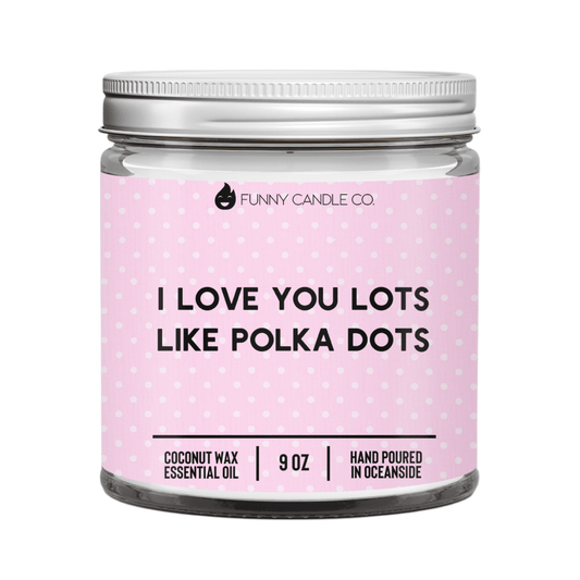 I Love You Lots Like Polka Dots - Funny Flames