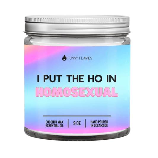 I Put The Ho In Homos*xual - Funny Flames
